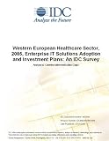 Review IDC Research  / Western European Healthcare Sector, 2005, Enterprise IT Solutions Adoption and Investment Plans: An IDC Survey