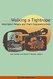 Walking a Tightrope: Aboriginal People and Their Representations (Aboriginal Studies)