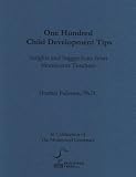 One Hundred Child Development Tips: Insights and Suggestions from Montessori Teachers