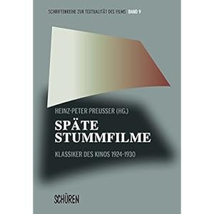 Späte Stummfilme: Klassiker des Kinos 1924-1930 (Schriftenreihe zur Textualität des Film