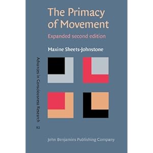 The Primacy of Movement, 2nd Expanded Edition (Advances in Consciousness Research) Maxine Sheets-Johnstone