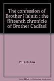 The confession of Brother Haluin : the fifteenth chronicle of Brother Cadfael