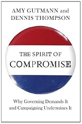 The Spirit of Compromise: Why Governing Demands It and Campaigning Undermines It