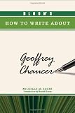 Bloom's How to Write about Geoffrey Chaucer (Bloom's How to Write about Literature)