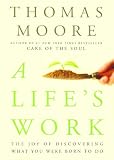 A Life's Work: The Joy of Discovering What You Were Born To Do
