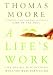 A Life at Work: The Joy of Discovering What You Were Born To Do