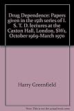 Drug dependence : papers given in the 15th series of I.S.T.D. Lectures at Caxton Hall, London S.W.1, October 1969 - March 1970