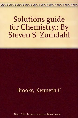 Solutions Guide for Chemistry by Steven S. Zumdahl