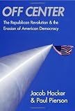 Off Center: The Republican Revolution and the Erosion of American Democracy