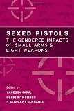 Sexed pistols : the gendered impacts of small arms and light weapons