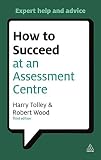 Succeeding at assessment centres for dummies