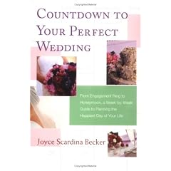 Countdown to Your Perfect Wedding: From Engagement Ring to Honeymoon, a Week-By-Week Guide to Planning the Happiest Day of Your Life