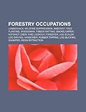 Forestry Occupations: Lumberjack, Wildfire Suppression, Arborist, Treeplanting, Woodsman, Smokejumper, Timber Rafting, Hotshot Crew-