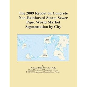 The 2009 Report on Concrete Storm Sewer Pipe: World Market Segmentation City
