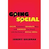 Going Social: Excite Customers, Generate Buzz, and Energize Your Brand with the Power of Social Media