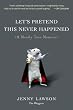 Let's Pretend This Never Happened: (A Mostly True Memoir)