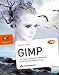 GIMP - ab Version 2.6 - F�r digitale Fotografie, Webdesign und kreative Bildbearbeitung