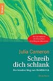 Schreib dich schlank: Der kreative Weg zum Wohlf&uuml;hl-Ich - Julia Cameron