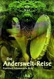 Die Anderswelt-Reise. Praxisbuch Schamanische Reise.