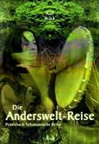 Die Anderswelt-Reise. Praxisbuch Schamanische Reise.