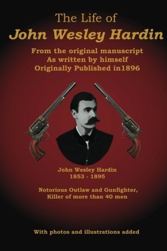 The Life of John Wesley Hardin: From the Original Manuscript as Written by Himself by John Wesley Hardin (2011-12-14)