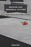 Deleuze and memorial culture : desire, singular memory and the politics of trauma