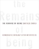 The remains of being : hermeneutic ontology after metaphysics