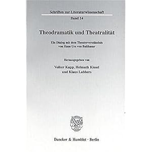 Theodramatik und Theatralität. Ein Dialog mit dem Theaterverständnis von Hans Urs von Balthasar. M