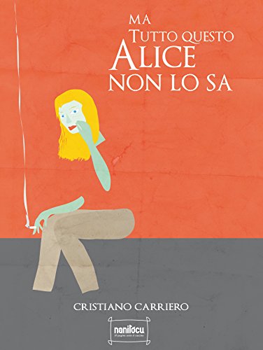 Ma tutto questo Alice non lo sa (Italian Edition)