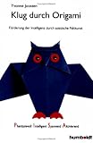 Klug durch Origami: F&ouml;rderung der Intelligenz durch asiatische Faltkunst - Yvonne Joosten