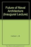 The future of naval architecture : an inaugural lecture delivered before the University of Newcastle upon Tyne on Monday 29 January 1968