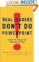 Real Leaders Don't Do Powerpoint: How to speak so people listen: How to Sell Yourself and Your Ideas