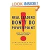 Real Leaders Don't Do Powerpoint: How to speak so people listen: How to Sell Yourself and Your Ideas