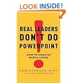 Real Leaders Don't Do Powerpoint: How to speak so people listen: How to Sell Yourself and Your Ideas