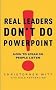 Real Leaders Don't Do Powerpoint: How to speak so people listen: How to Sell Yourself and Your Ideas