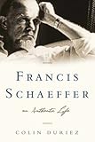 Francis Schaeffer: : an authentic life