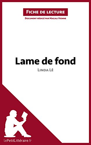 Lame de fond de Linda Lê (Fiche de lecture): Résumé complet et analyse détaillée de l'oeuvre (French Edition)