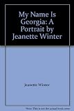 My Name Is Georgia: A Portrait by Jeanette Winter