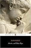 Three Plays: Alcestis,Hippolytus,Iphigenia in Tauris (Penguin Classics): Alcestis,Hippolytus,Iphigenia in Tauris