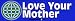 Love Your Mother - Environmental Bumper Stickers (Medium 10x2.8 in.)