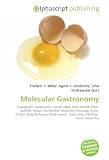 Molecular Gastronomy: Culinary art, Gastronomy, Ferran Adrià, Dave Arnold, Peter Barham, Heston Blumenthal, Molecular mixology, Grant Achatz, Wylie ... Food safety, Nicholas Kurti, Hervé This