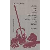Arbeit kann zu enem langsamen und schmerzhaften Tod f�hren: Romanvon "Juliane Beer"