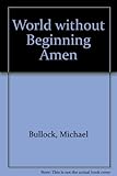 World without beginning, amen : poems