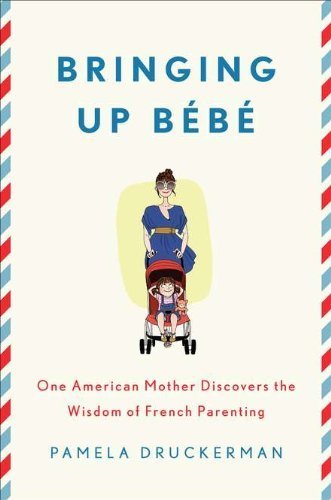 Bringing Up Bébé One American Mother Discovers the Wisdom of French Parenting by Druckerman, Pamela [Penguin Press HC, The,2012] (Hardcover)