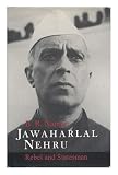 Jawaharlal Nehru : rebel and statesman