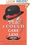 Yes, I Could Care Less: How to Be a Language Snob Without Being a Jerk