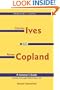 Charles Ives and Aaron Copland - A Listener's Guide: Parallel Lives Series, No. 1                                   Their Lives and Their Music
