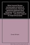 Motor Insurers' Bureau (compensation of victims of uninsured drivers) : text of an agreement dated the 22nd November 1972, between the Secretary of State for the Environment and the Motor Insurers' Bu