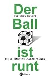 Der Ball ist runt: Die schönsten FuÃ?ballpannen