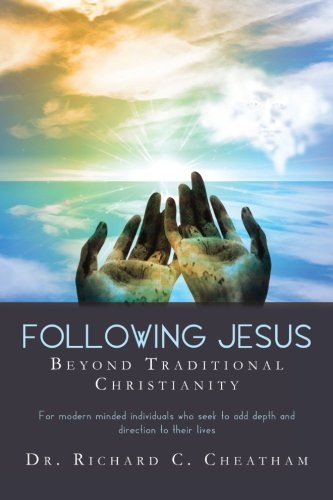 Following Jesus Beyond Traditional Christianity: For modern minded individuals who seek to add depth and direction to their lives